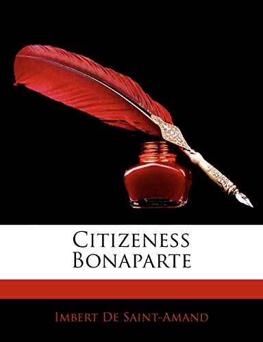 Citizeness Bonaparte (9781146138192) by De Saint-Amand, Imbert