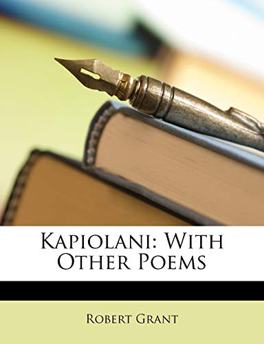 Kapiolani: With Other Poems (9781146160322) by Grant Sir, Robert