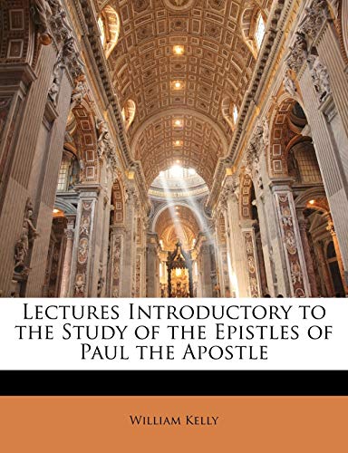 Lectures Introductory to the Study of the Epistles of Paul the Apostle (9781146242769) by Kelly, William