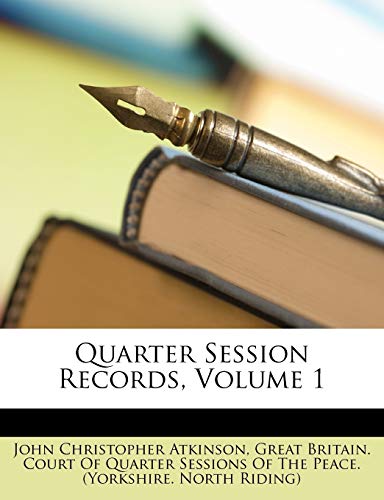 Quarter Session Records, Volume 1 (9781146249355) by Atkinson, John Christopher