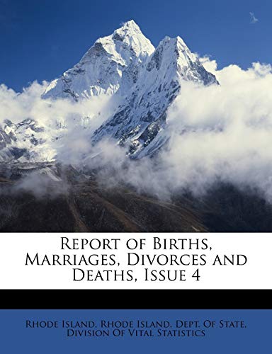 Report of Births, Marriages, Divorces and Deaths, Issue 4 (9781146260084) by Island, Rhode