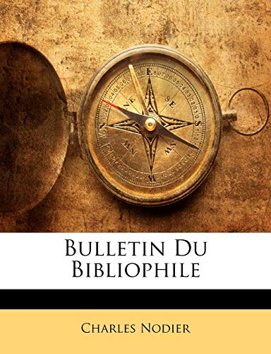 Bulletin Du Bibliophile (French Edition) (9781146271479) by Nodier, Charles