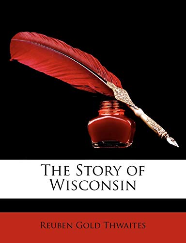 The Story of Wisconsin (9781146277679) by Thwaites, Reuben Gold