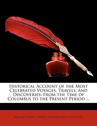 Historical Account of the Most Celebrated Voyages, Travels, and Discoveries: From the Time of Columbus to the Present Period ... (9781146302524) by Mavor, William Fordyce; Collection, Wordsworth
