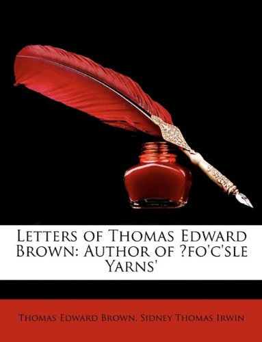 Letters of Thomas Edward Brown: Author of Fo'c'sle Yarns' (9781146328364) by [???]