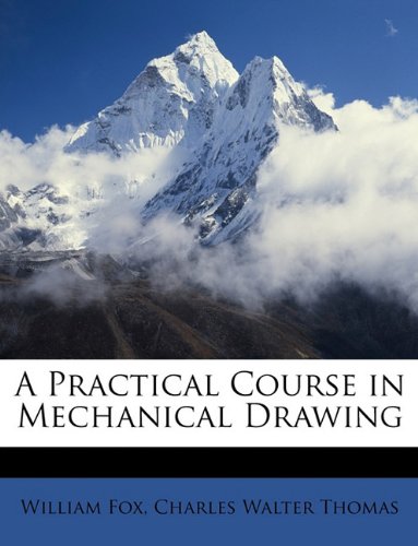 A Practical Course in Mechanical Drawing (9781146332422) by Fox, William; Thomas, Charles Walter