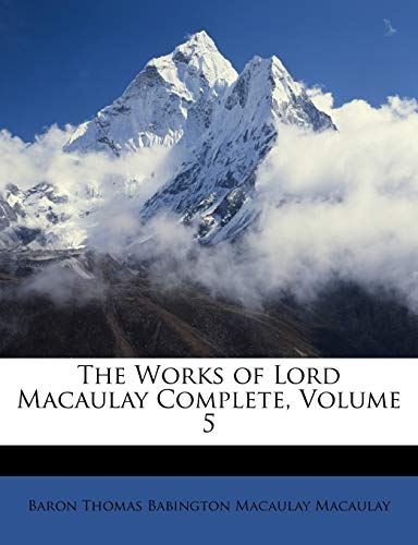 The Works of Lord Macaulay Complete, Volume 5 (9781146348294) by Macaulay, Baron Thomas Babington Macaula