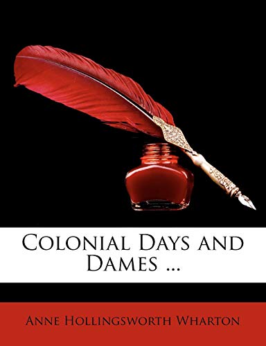 Colonial Days and Dames ... (9781146361019) by Wharton, Anne Hollingsworth