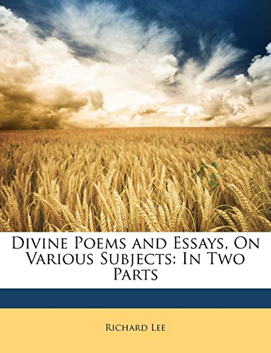 Divine Poems and Essays, On Various Subjects: In Two Parts (9781146362245) by Lee, Richard