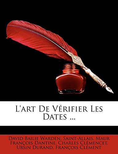 L`Art de Vrifier Les Dates . (French Edition) Warden, David Bailie; Saint-Allais and Dantine, Maur Franois