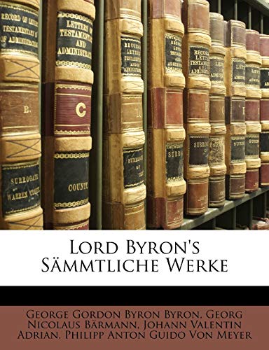 Lord Byron's S Mmtliche Werke (German Edition) (9781146371063) by Byron, George Gordon; Brmann, Georg Nicolaus; Adrian, Johann Valentin