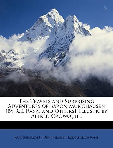 The Travels and Surprising Adventures of Baron Munchausen [By R.E. Raspe and Others]. Illustr. by Alfred Crowquill (9781146400893) by MÃ¼nchhausen, Karl Friedrich H.; Raspe, Rudolf Erich