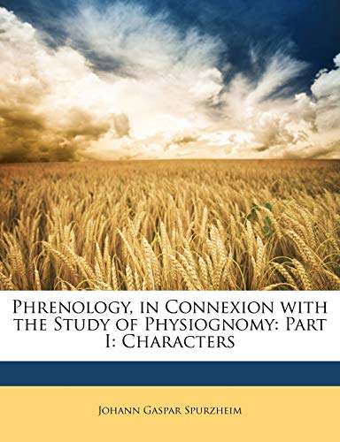 Phrenology, in Connexion with the Study of Physiognomy: Part I: Characters (9781146425186) by Spurzheim, Johann Gaspar