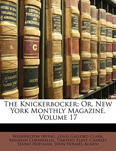 The Knickerbocker; Or, New York Monthly Magazine, Volume 17 (9781146429801) by Hoffman, Charles Fenno; Agnew, John Holmes; Irving, Washington