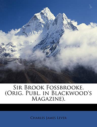 Sir Brook Fossbrooke. (Orig. Publ. in Blackwood's Magazine). (9781146468305) by Lever, Charles James