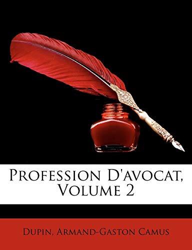 Profession D'avocat, Volume 2 (French Edition) (9781146535885) by Dupin; Camus, Armand-Gaston