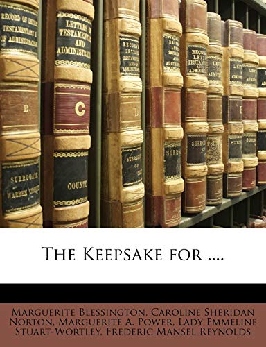 The Keepsake for .... (9781146565592) by Blessington Cou, Marguerite; Norton, Caroline Sheridan; Power, Marguerite A; Stuart-Wortley, Lady Emmeline