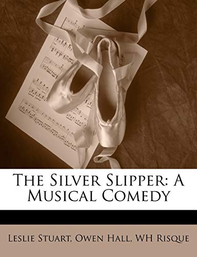 The Silver Slipper: A Musical Comedy (9781146587822) by Stuart, Leslie; Hall, Owen; Risque, WH