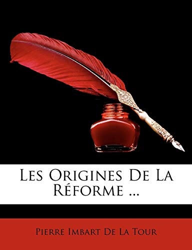 Les Origines De La RÃ©forme ... (French Edition) (9781146622141) by De La Tour, Pierre Imbart