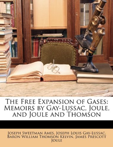 9781146657709: The Free Expansion of Gases: Memoirs by Gay-Lussac, Joule, and Joule and Thomson