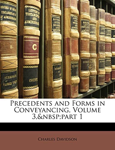 Precedents and Forms in Conveyancing, Volume 3, part 1 (9781146678070) by Davidson, Charles