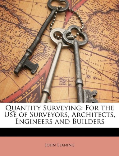 9781146707763: Quantity Surveying: For the Use of Surveyors, Architects, Engineers and Builders