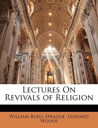 Lectures On Revivals of Religion (9781146747196) by Sprague, William Buell; Woods, Leonard