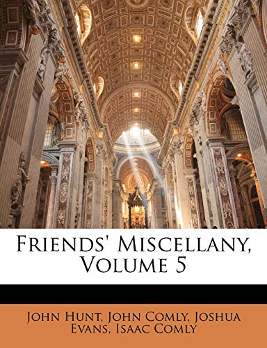 Friends' Miscellany, Volume 5 (9781146749640) by Hunt, John; Comly, John; Evans, Joshua