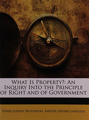 9781146754217: What Is Property?: An Inquiry Into the Principle of Right and of Government