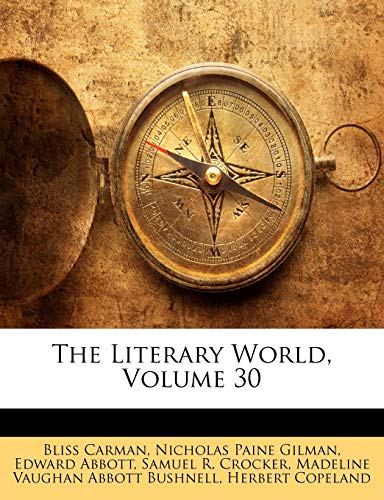 The Literary World, Volume 30 (9781146766265) by Carman, Bliss; Gilman, Nicholas Paine; Abbott, Edward