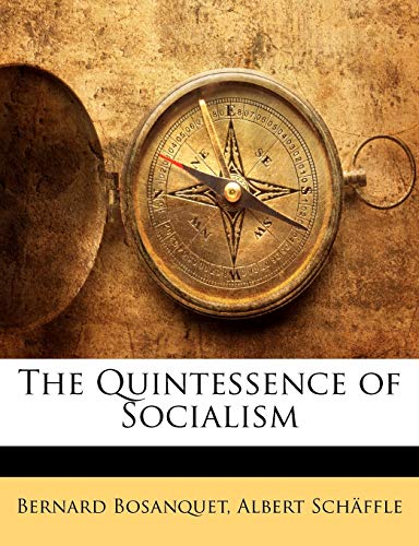 The Quintessence of Socialism (9781146774642) by Bosanquet, Bernard; SchÃ¤ffle, Albert