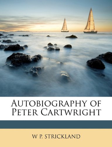 9781146802079: STRICKLAND, W: Autobiography of Peter Cartwright