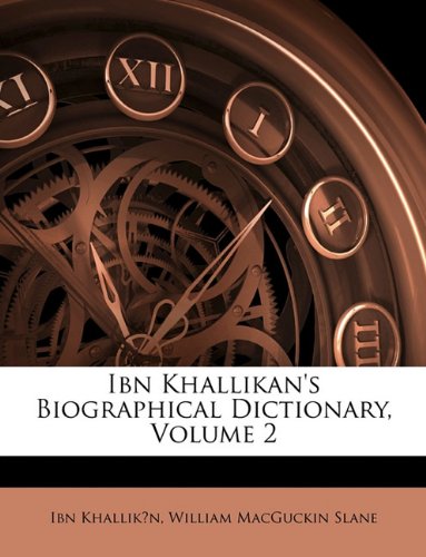 Ibn Khallikan's Biographical Dictionary, Volume 2 (9781146805308) by KhallikÄn, Ibn; Slane, William MacGuckin