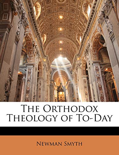 The Orthodox Theology of To-Day (9781146828598) by Smyth, Newman