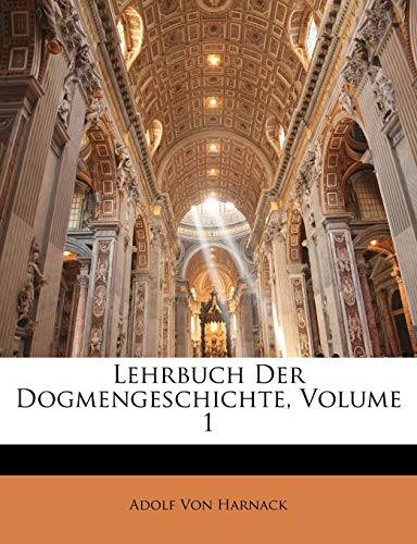 Lehrbuch Der Dogmengeschichte, Volume 1 (German Edition) (9781146840767) by Von Harnack, Adolf