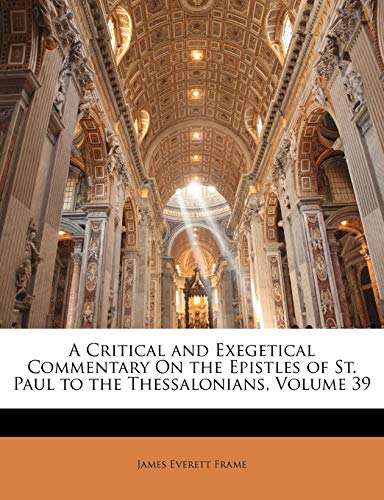 9781146841412: A Critical and Exegetical Commentary on the Epistles of St. Paul to the Thessalonians, Volume 39