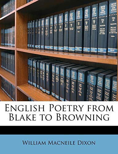 English Poetry from Blake to Browning (9781146853293) by Dixon, William Macneile