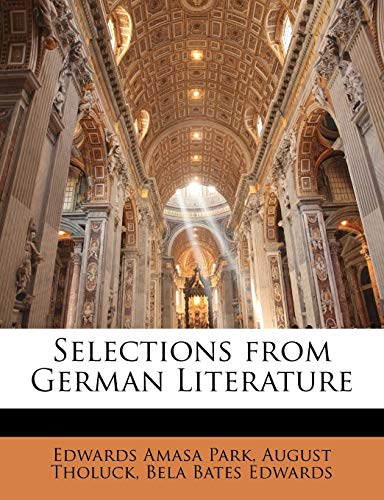 Selections from German Literature (9781146864855) by Park, Edwards Amasa; Tholuck, August; Edwards, Bela Bates