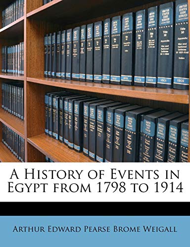 A History of Events in Egypt from 1798 to 1914 (9781146884587) by Weigall, Arthur Edward Pearse Brome