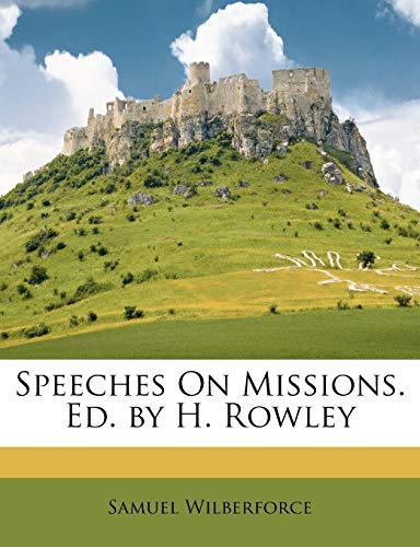 Speeches on Missions. Ed. by H. Rowley (9781146917599) by Wilberforce Bp., Samuel