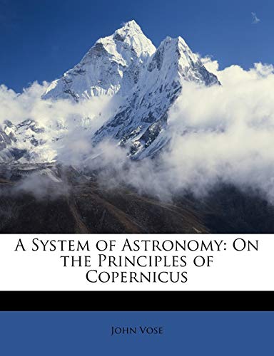 9781146985529: A System of Astronomy: On the Principles of Copernicus