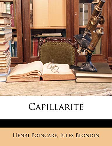 CapillaritÃ© (French Edition) (9781146989466) by PoincarÃ©, Henri; Blondin, Jules