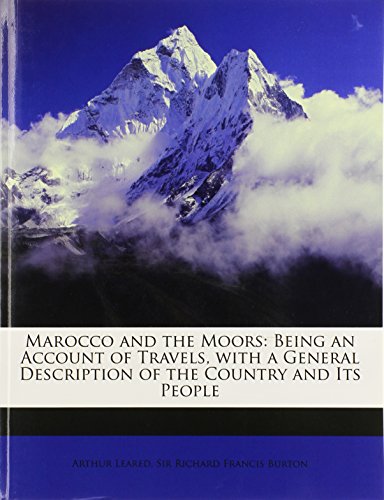 Marocco and the Moors: Being an Account of Travels, with a General Description of the Country and Its People (9781146989602) by Leared, Arthur; Burton, Richard Francis