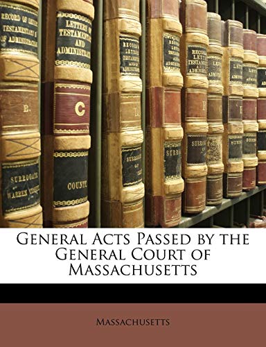 General Acts Passed by the General Court of Massachusetts (9781147003444) by Massachusetts