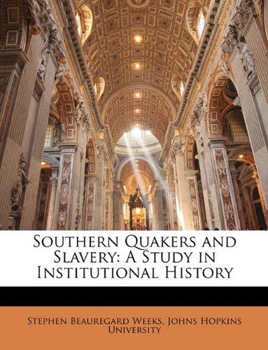Southern Quakers and Slavery: A Study in Institutional History (9781147030778) by Weeks, Stephen Beauregard