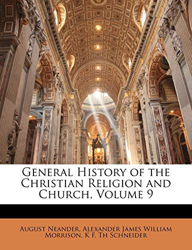 General History of the Christian Religion and Church, Volume 9 (9781147044201) by Neander, August; Morrison, Alexander James William; Schneider, K F. Th