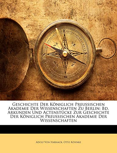 Geschichte Der KÃ¶niglich Preussischen Akademie Der Wissenschaften Zu Berlin: Bd. Arkunden Und ActenstÃ¼cke Zur Geschichte Der KÃ¶niglich Preussischen Akademie Der Wissenschaften (German Edition) (9781147053463) by Von Harnack, Adolf; KÃ¶hnke, Otto