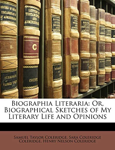 Biographia Literaria: Or, Biographical Sketches of My Literary Life and Opinions (9781147056228) by Coleridge, Samuel Taylor; Coleridge, Sara Coleridge; Coleridge, Henry Nelson