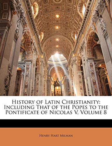 9781147066548: History of Latin Christianity: Including That of the Popes to the Pontificate of Nicolas V, Volume 8