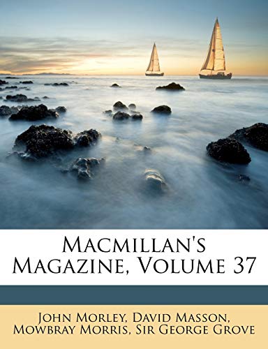 Macmillan's Magazine, Volume 37 (9781147079166) by Morley, John; Masson, David; Morris, Mowbray